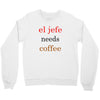 el jefe needs coffee Crewneck Sweatshirt