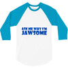 ask me why i'm jawsome 3/4 Sleeve Shirt