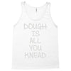 dough is all you knead Tank Top