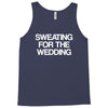 sweating for the wedding Tank Top