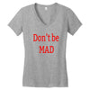 don't be mad Women's V-Neck T-Shirt