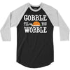 gobble till you wobble 3/4 Sleeve Shirt