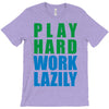 play hard, work lazily T-Shirt
