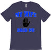 my wife said no T-Shirt