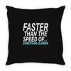 faster than the speed of something slower Throw Pillow
