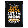 I Never Imagined I Would Be A Super Cool Autism Mom But Here I Am Kill iPad Mini