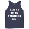 Hang On Let Me Overthink This Tank Top