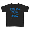 Thasss Muh Boiii Toddler T-shirt