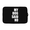 my dog said no! Laptop sleeve