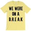 Friends Quote - We Were On A Break T-Shirt
