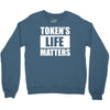 tokens life matters Crewneck Sweatshirt