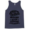 If Things Get Better With Age Then I'm Approaching Magnificent Tank Top