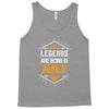 Legends are born in July Tank Top
