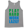 play hard, work lazily Tank Top