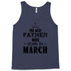 The Best Father Was Born In March Tank Top