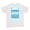 just wen i think you coundn't posible be any dumber you go and do somt Youth Tee