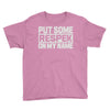 put some respek on my name Youth Tee