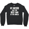 my mother has the best son in the world Crewneck Sweatshirt