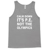calm down it's p.e Tank Top