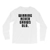 Winning Never Grows Old Long Sleeve Shirts