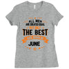 All Men Created Equal But The Best Born In June Ladies Fitted T-Shirt