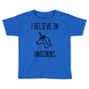 i believe in unicorns Toddler T-shirt
