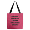 don't have a caffeine problem girls Tote Bags