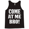 Come At Me Bro Tank Top