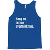 hang on. let me overthink this Tank Top