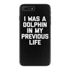 i was a dolphin in my previous life iPhone 7 Plus Case