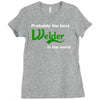 probably best welder in the world Ladies Fitted T-Shirt