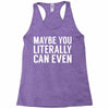 maybe you literally can even Racerback Tank