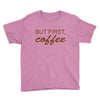 but first coffee Youth Tee