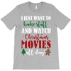 i just want to bake stuff and watch christmas movies all day T-Shirt