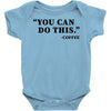 you can do this coffee Baby Bodysuit