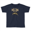 they see me rolling Toddler T-shirt