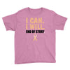 I Can I Will End Of The Story Youth Tee