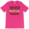 You Guys Want To Get Rufus Back Or What Sametimeless T-Shirt