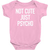 not cute just psycho Baby Onesie