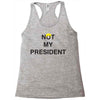 Not My President Racerback Tank