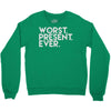 worst present ever Crewneck Sweatshirt