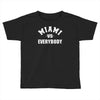 miami vs everybody Toddler T-shirt