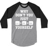 Why Don't You Just Ctrl Alt Del Yourself 3/4 Sleeve Shirt