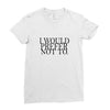i would prefer not to Ladies Fitted T-Shirt