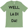 well, la di da T-Shirt