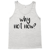 why not now Tank Top