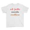 el jefe needs coffee Youth Tee