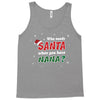 Who Needs Santa When You Have Nana? Tank Top