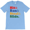 Hit Run Steal  Slide T-Shirt
