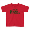 kiss me it's me birthday Toddler T-shirt